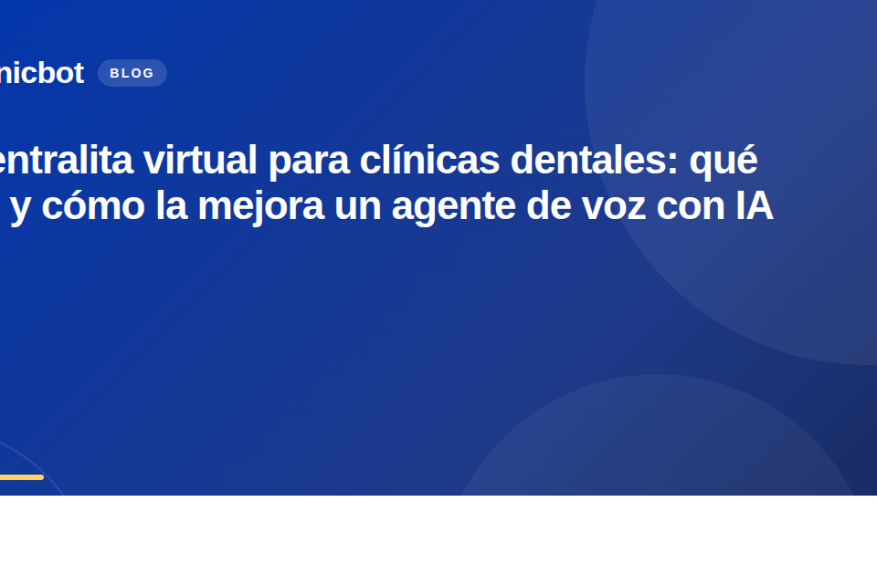 Centralita virtual para clínicas dentales: qué es y cómo la mejora un agente de voz con IA