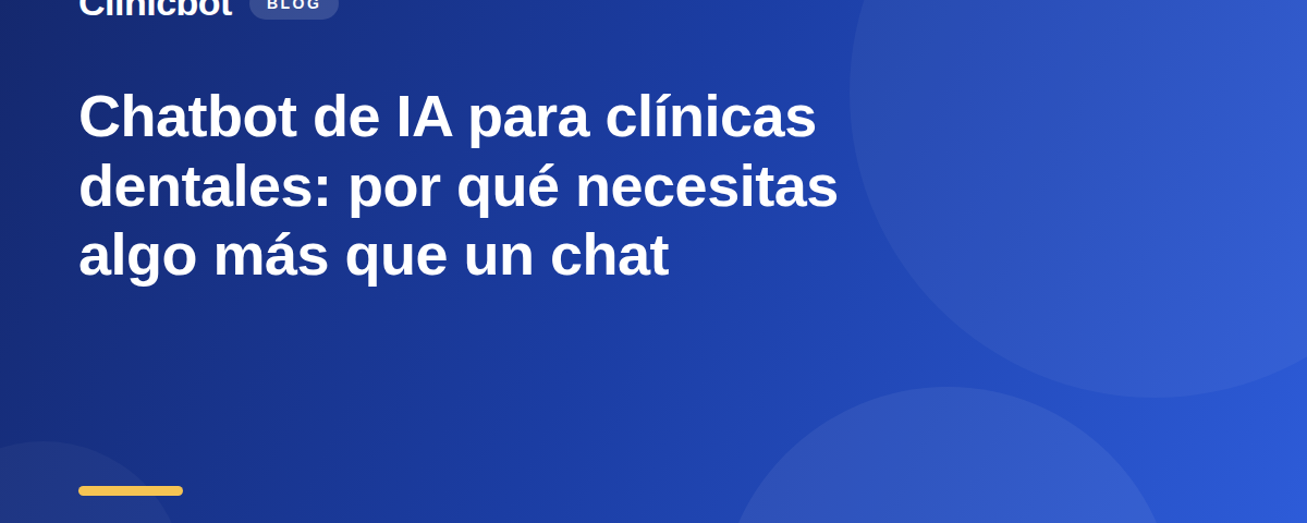 Chatbot de IA para clínicas dentales: más que un chat, un agente de voz