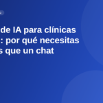 Chatbot de IA para clínicas dentales: más que un chat, un agente de voz