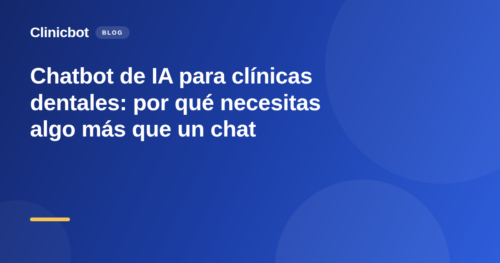 Chatbot de IA para clínicas dentales: más que un chat, un agente de voz