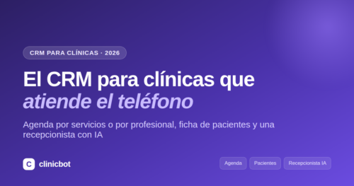 El CRM para clínicas que atiende el teléfono: agenda, pacientes y recepcionista con IA