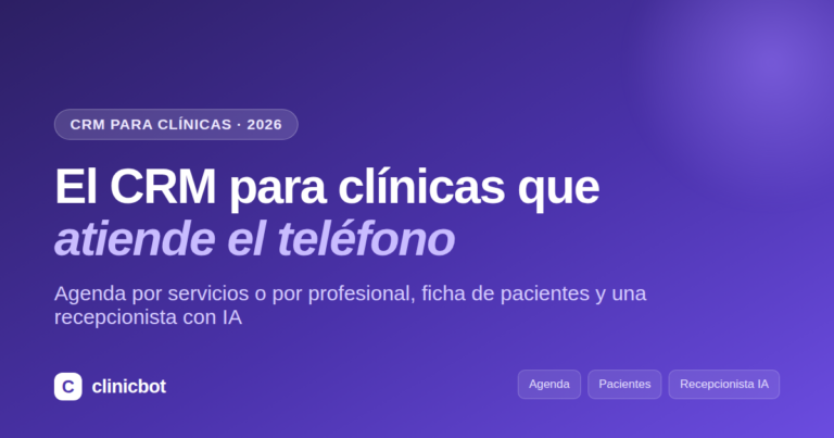 El CRM para clínicas que atiende el teléfono: agenda, pacientes y recepcionista con IA