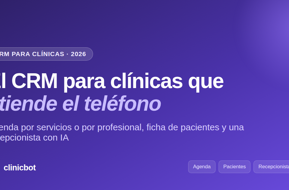 El CRM para clínicas que atiende el teléfono: agenda, pacientes y recepcionista con IA
