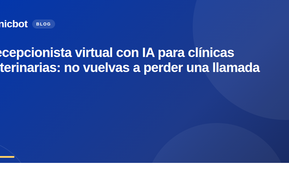 Recepcionista virtual con IA para clínicas veterinarias: no vuelvas a perder una llamada