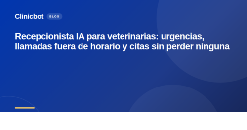 Recepcionista IA para veterinarias: urgencias, llamadas fuera de horario y citas sin perder ninguna